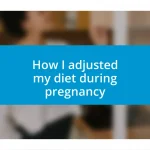 How I adjusted my diet during pregnancy