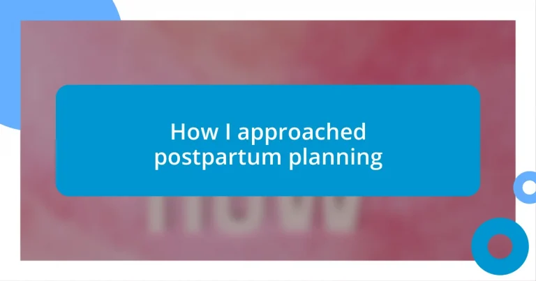 How I approached postpartum planning