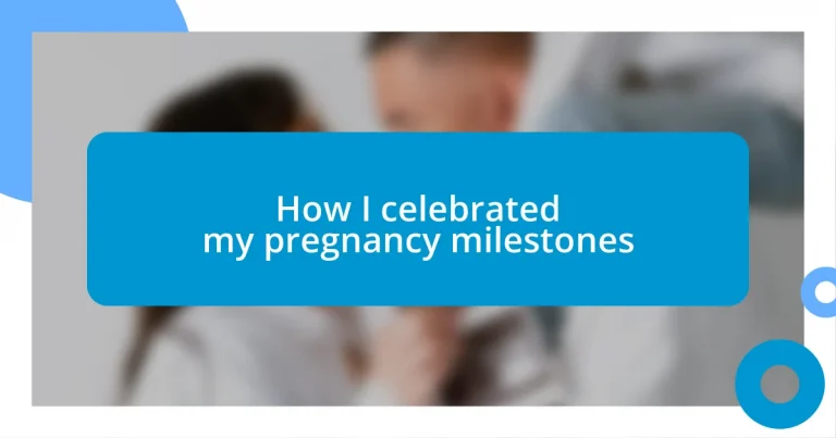 How I celebrated my pregnancy milestones