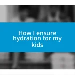 How I ensure hydration for my kids