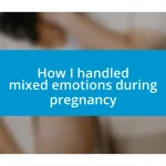 How I handled mixed emotions during pregnancy