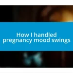 How I handled pregnancy mood swings