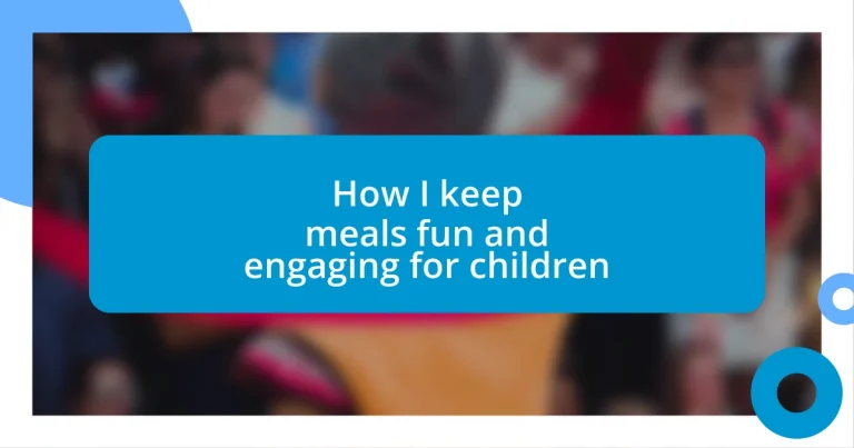 How I keep meals fun and engaging for children