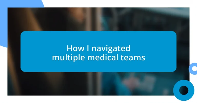 How I navigated multiple medical teams