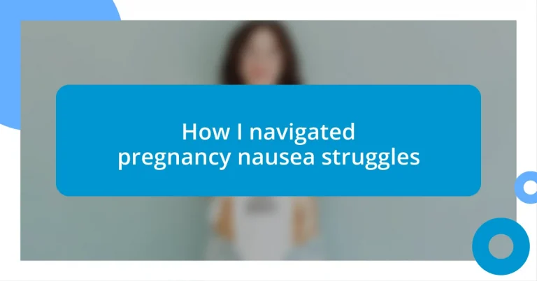 How I navigated pregnancy nausea struggles