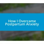 How I Overcame Postpartum Anxiety