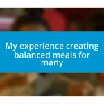 My experience creating balanced meals for many