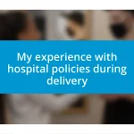 My experience with hospital policies during delivery