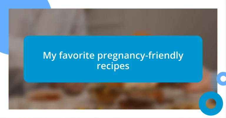 My favorite pregnancy-friendly recipes