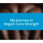 My Journey to Regain Core Strength