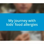 My journey with kids’ food allergies