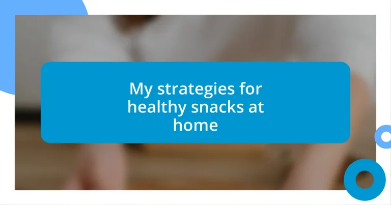 My strategies for healthy snacks at home