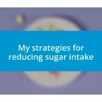 My strategies for reducing sugar intake