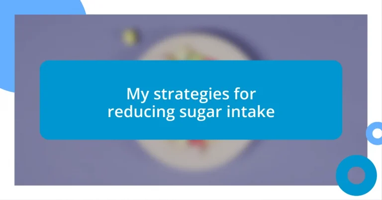 My strategies for reducing sugar intake