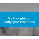 My thoughts on baby gear essentials