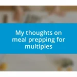 My thoughts on meal prepping for multiples