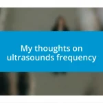 My thoughts on ultrasounds frequency