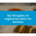 My thoughts on vegetarian diets for families