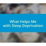 What Helps Me with Sleep Deprivation