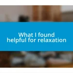 What I found helpful for relaxation