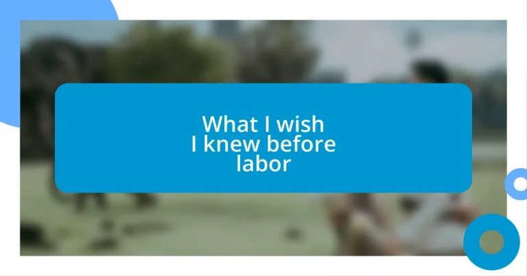 What I wish I knew before labor