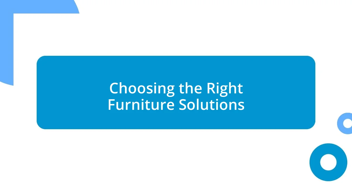 Choosing the Right Furniture Solutions