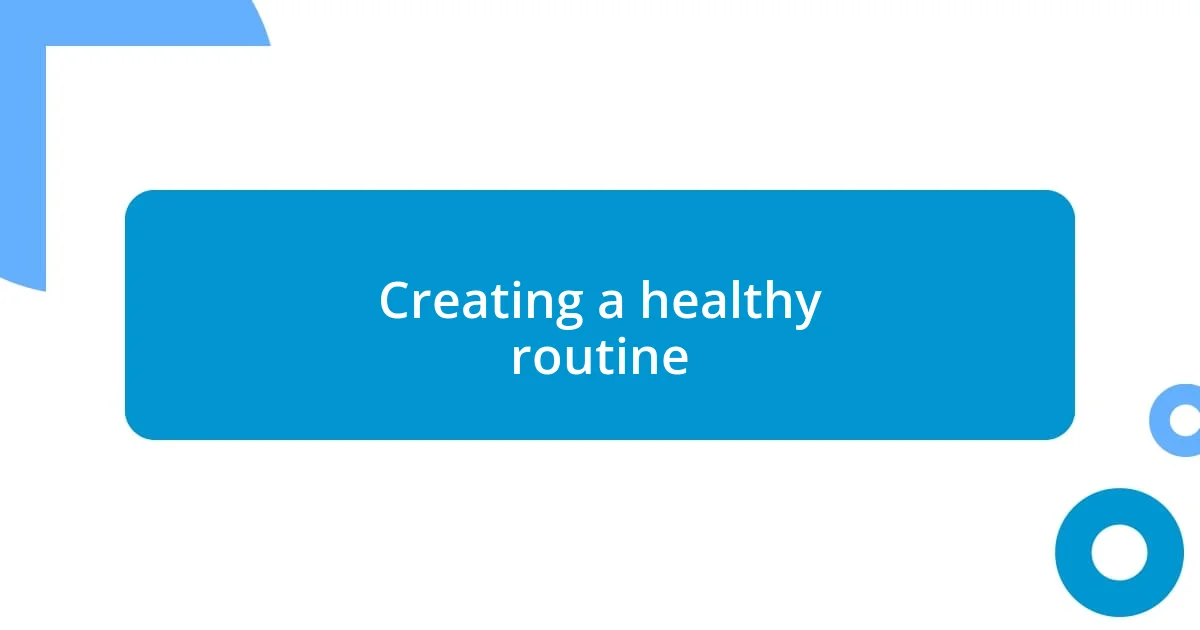 Creating a healthy routine