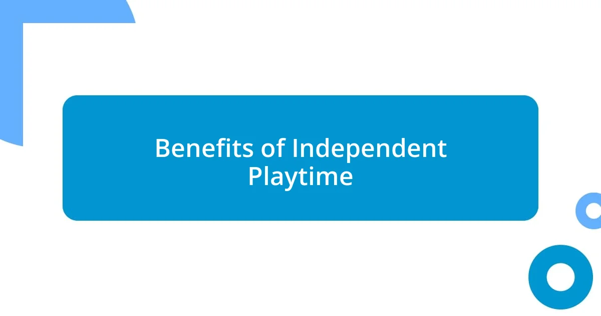 Benefits of Independent Playtime