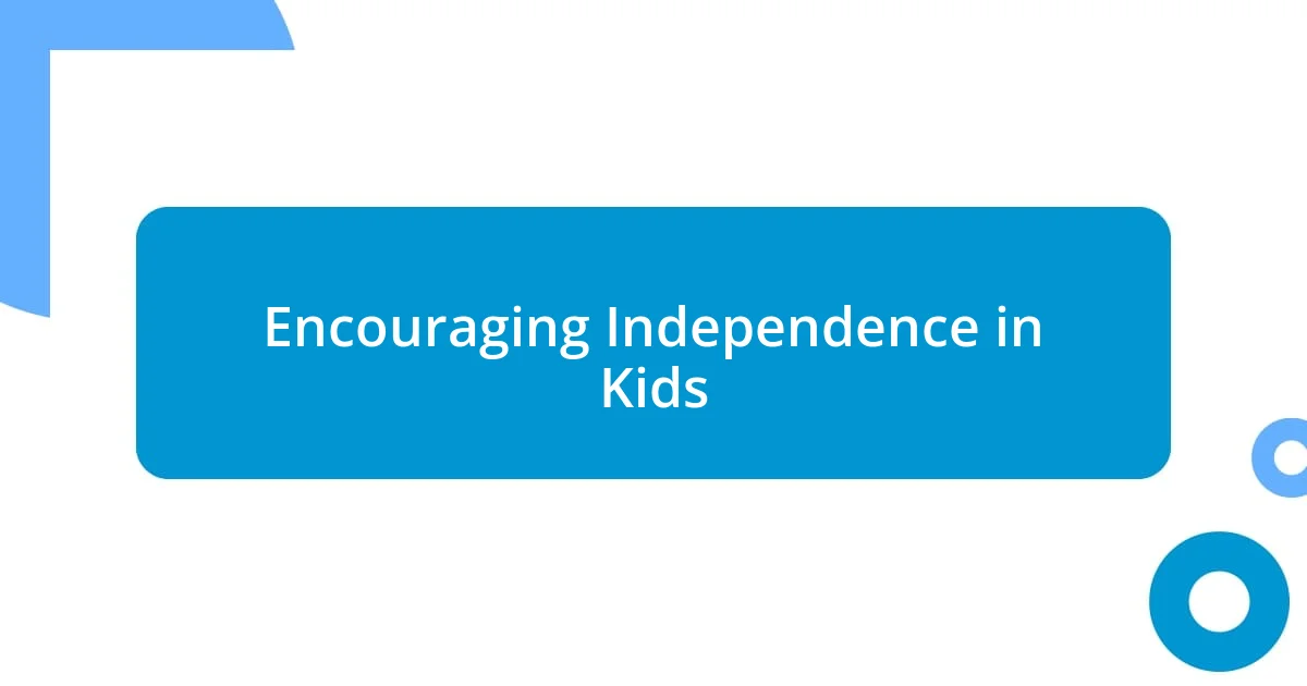 Encouraging Independence in Kids