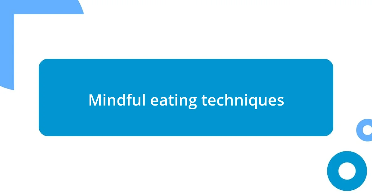 Mindful eating techniques