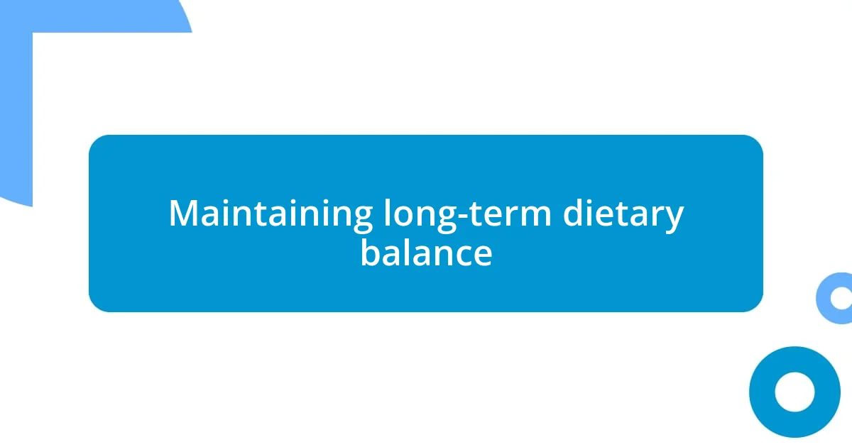 Maintaining long-term dietary balance