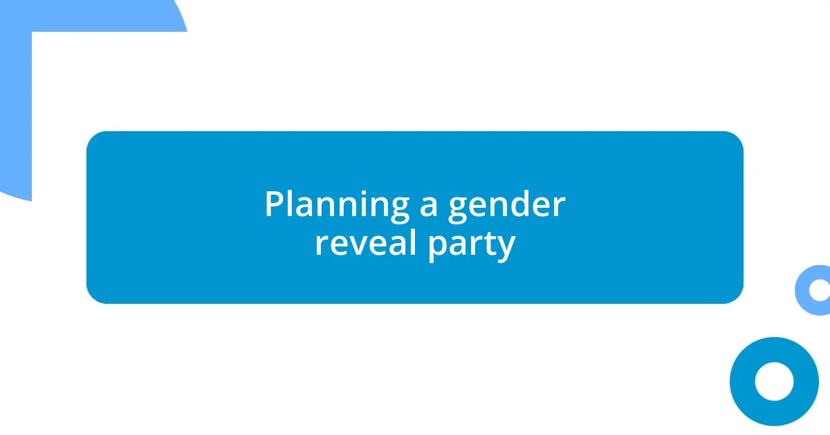 Planning a gender reveal party