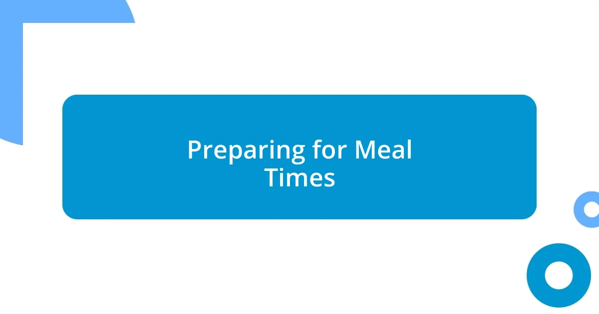 Preparing for Meal Times