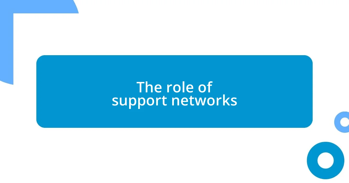 The role of support networks