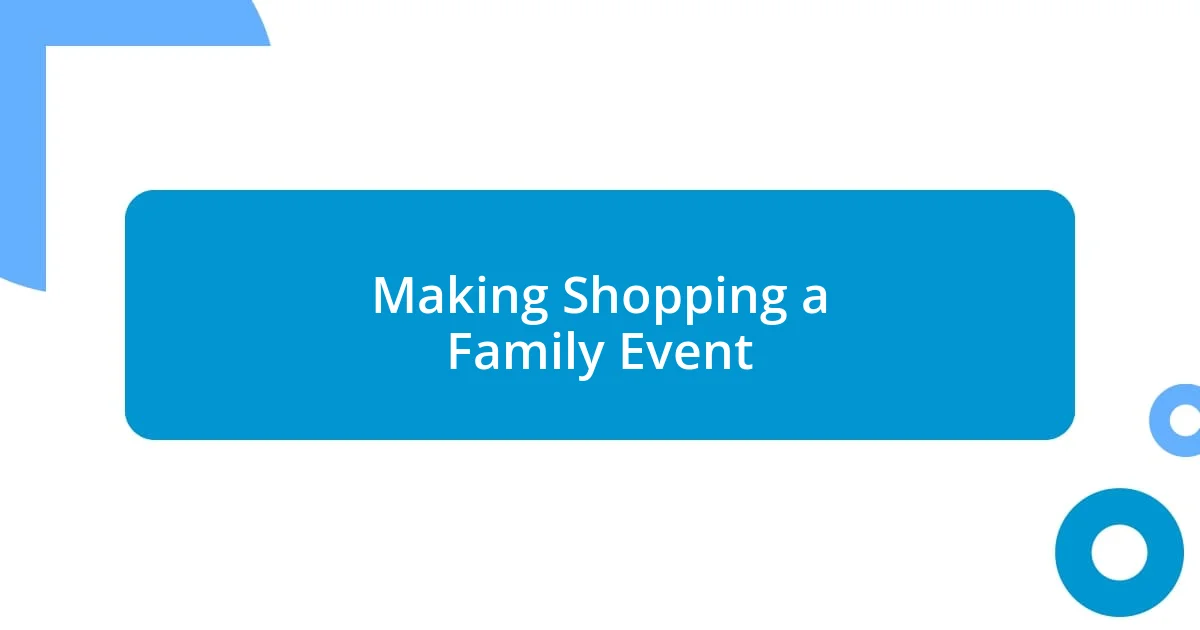 Making Shopping a Family Event