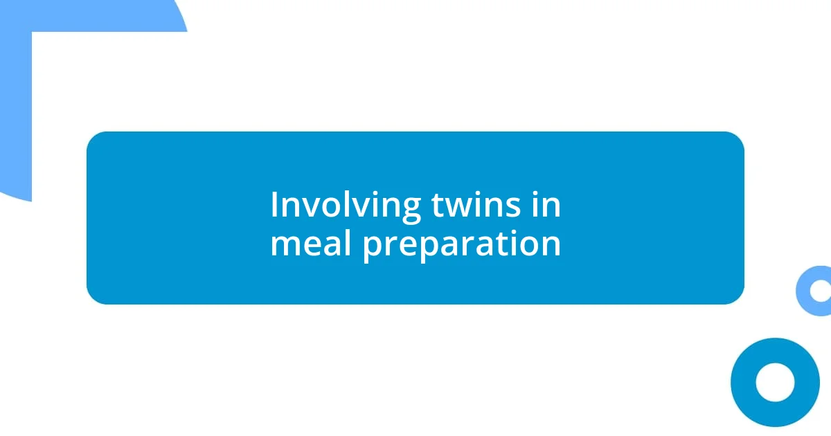 Involving twins in meal preparation