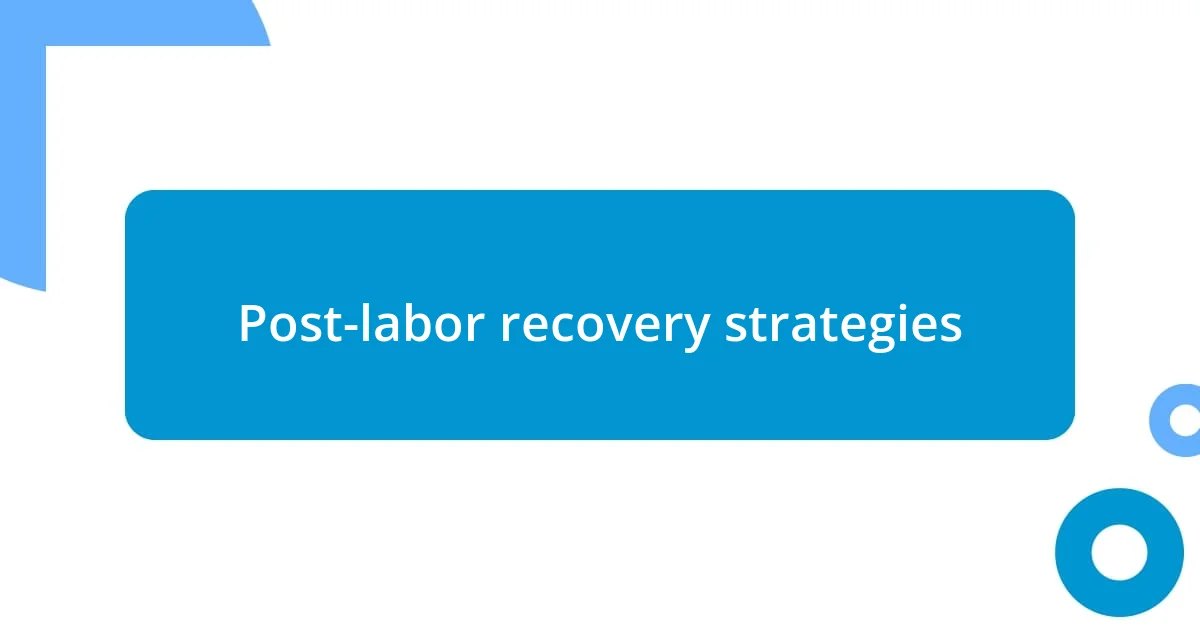 Post-labor recovery strategies