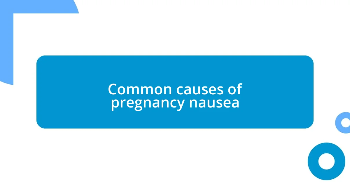 Common causes of pregnancy nausea