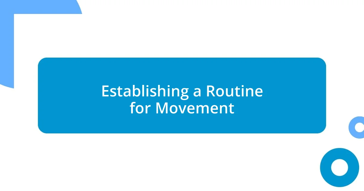 Establishing a Routine for Movement