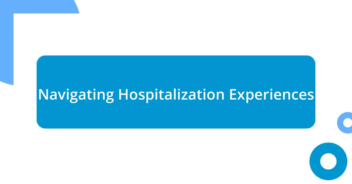 Navigating Hospitalization Experiences