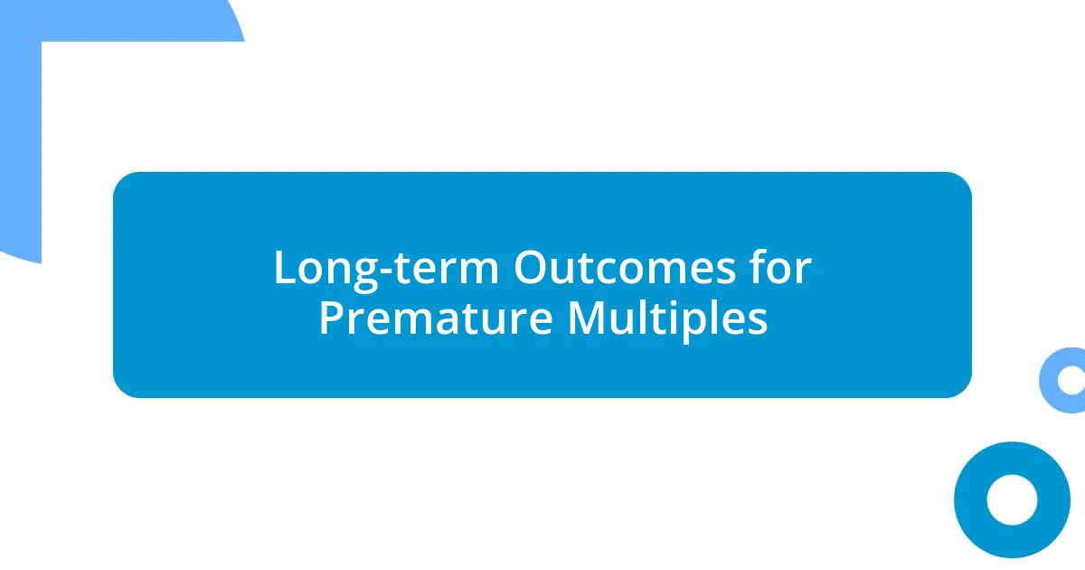 Long-term Outcomes for Premature Multiples