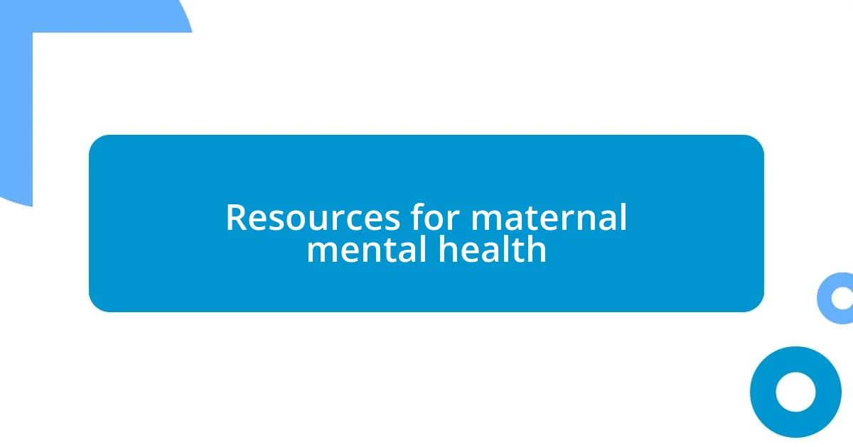 Resources for maternal mental health