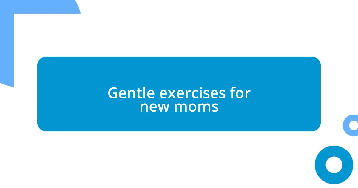 Gentle exercises for new moms