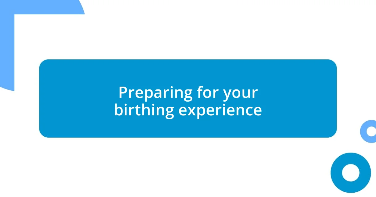 Preparing for your birthing experience