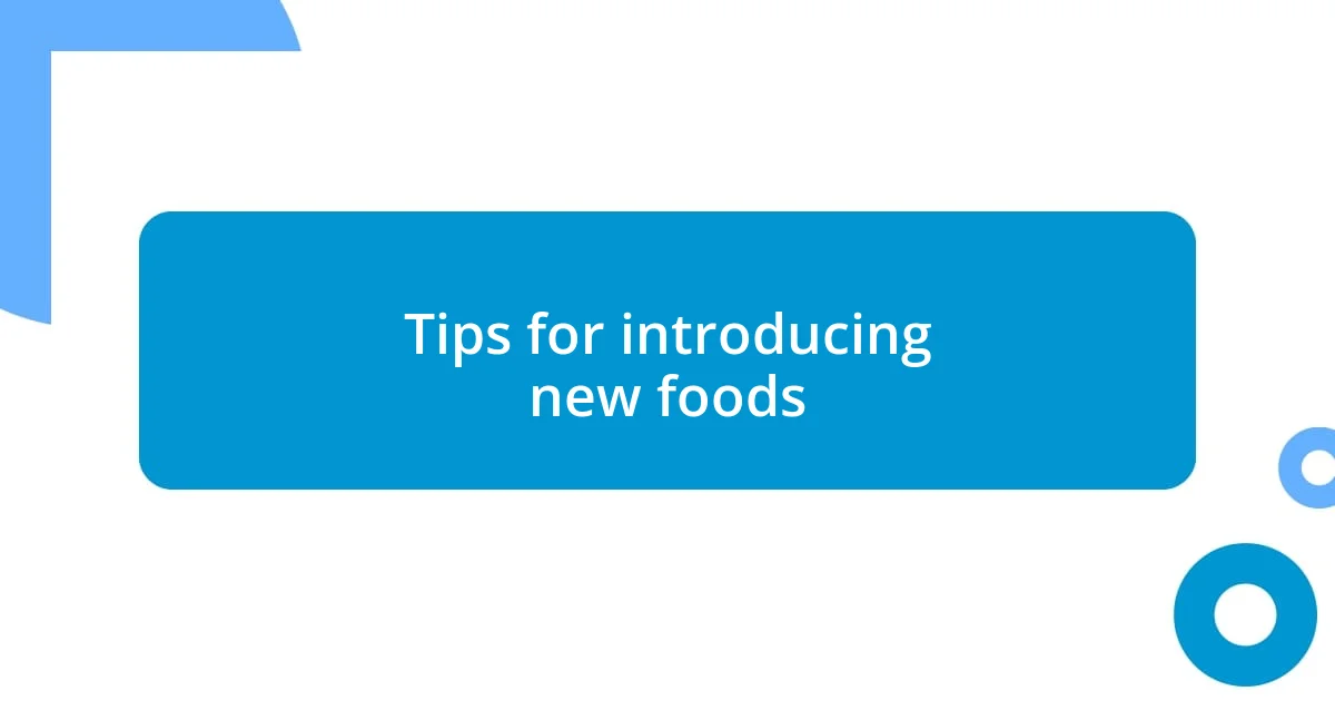 Tips for introducing new foods