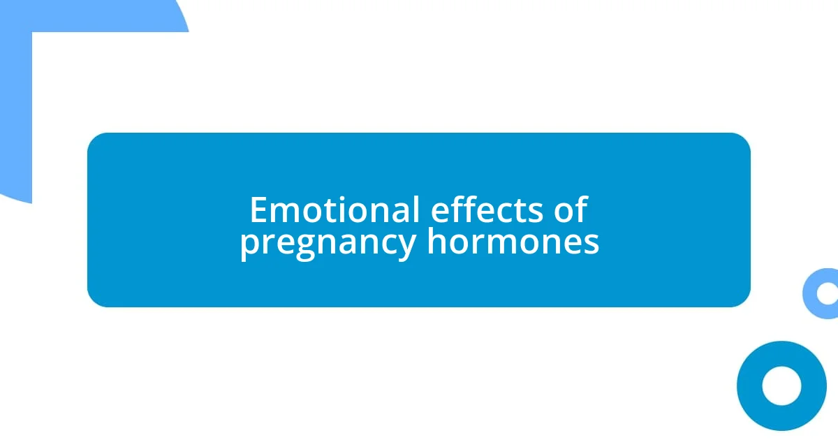 Emotional effects of pregnancy hormones