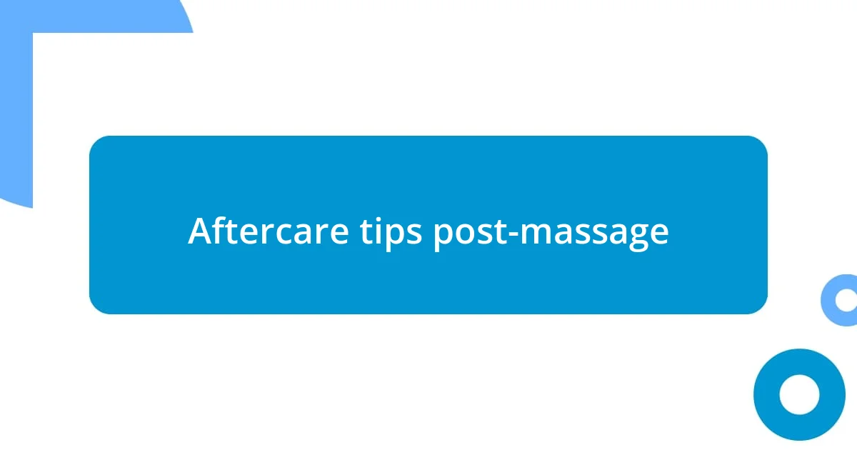 Aftercare tips post-massage