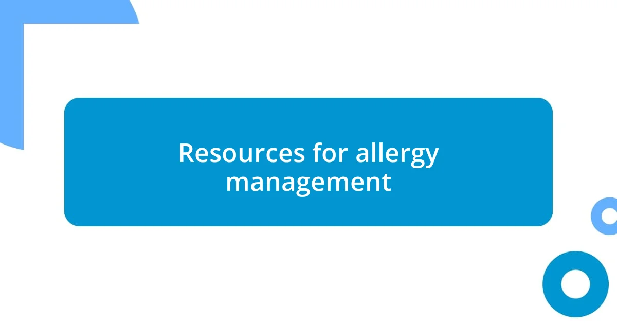 Resources for allergy management