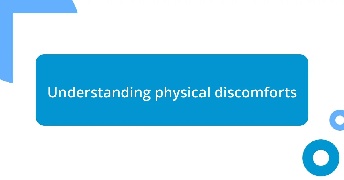 Understanding physical discomforts