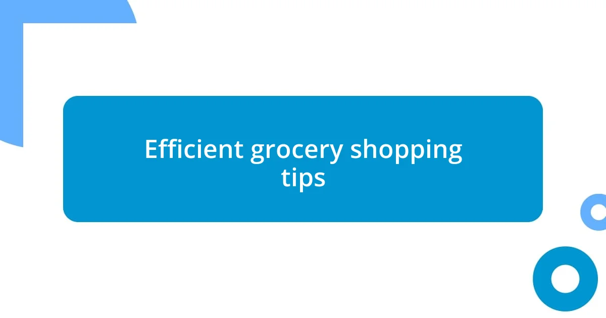 Efficient grocery shopping tips